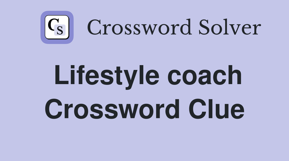 Lifestyle coach Crossword Clue Answers Crossword Solver